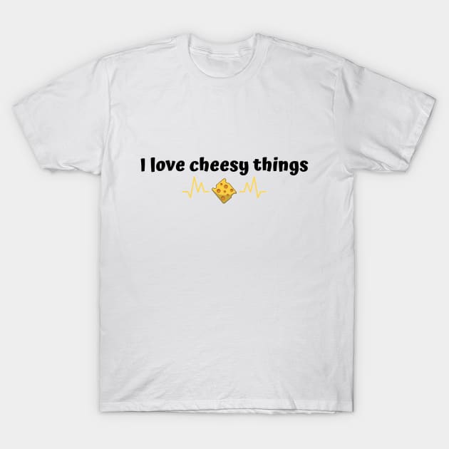 I love cheesy things | funny T-Shirt by Fayn